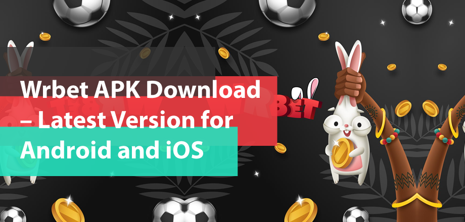Wrbet APK Download – Latest Version for Android and iOS