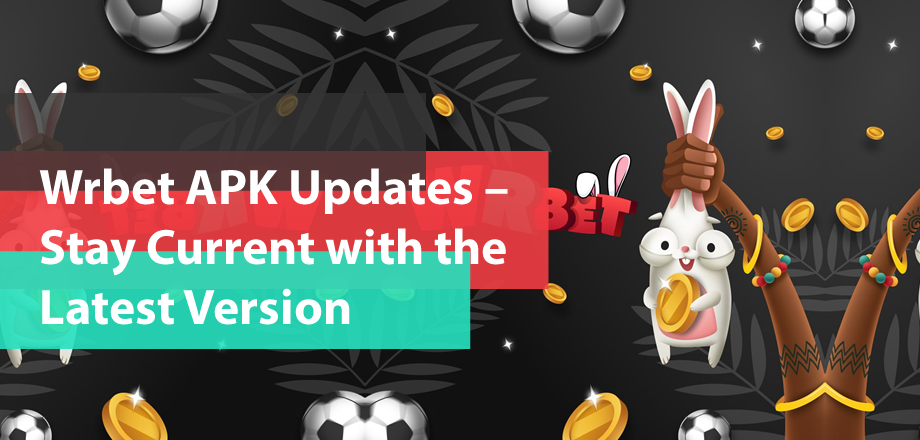 Wrbet APK Updates – Stay Current with the Latest Version