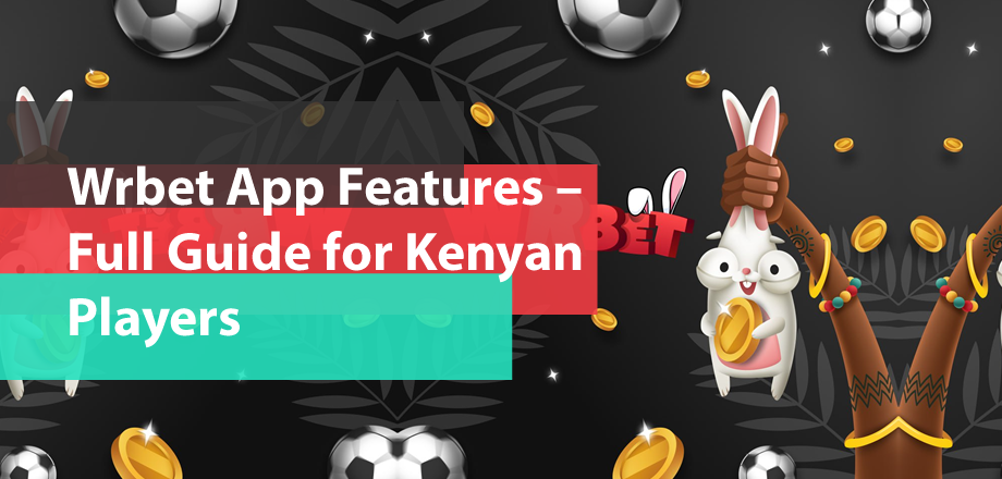 Wrbet App Features – Full Guide for Kenyan Players