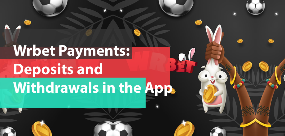 Wrbet Payments: Deposits and Withdrawals in the App