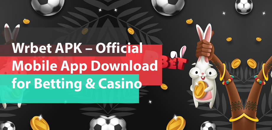 Wrbet APK – Official Mobile App Download for Betting & Casino